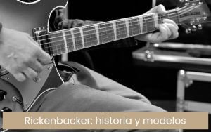 Guitarras Rickenbacker: historia y modelos
