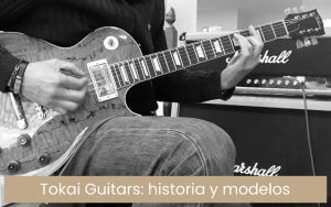 Guitarras Tokai Guitars: historia y modelos