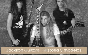 Guitarras Jackson: historia y modelos