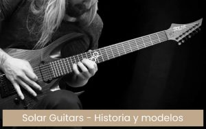 Solar Guitars: historia y modelos